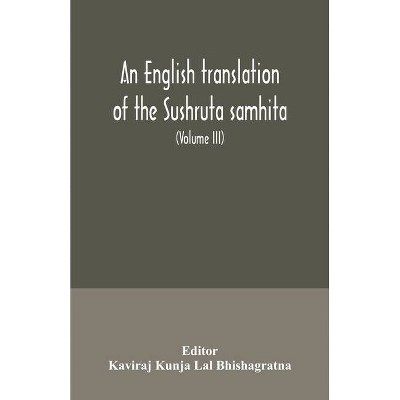 An English translation of the Sushruta samhita; With a full and Comprehensive introduction, Additional, texts, Different, Readings, Notes,