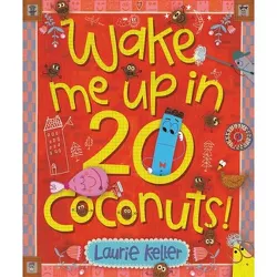 Wake Me Up in 20 Coconuts! - by  Laurie Keller (Hardcover)