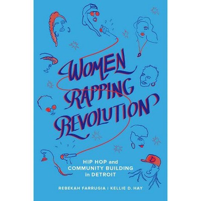 Women Rapping Revolution, 1 - (California Hip Hop Studies) by  Rebekah Farrugia & Kellie D Hay (Paperback)