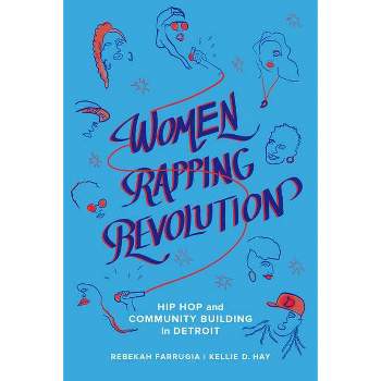 Women Rapping Revolution, 1 - (California Hip Hop Studies) by Rebekah Farrugia & Kellie D Hay