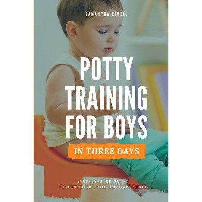 Potty Training for Boys in 3 Days - by  Samantha Kimell (Paperback)