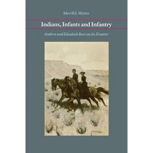 Indians, Infants and Infantry - by  Merrill J Mattes (Paperback) - 1 of 1