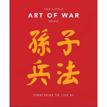 The Little Book of the Art of War: Strategies to Live by - (Little Books of Lifestyle, Reference & Pop Culture) by  Hippo! Orange (Hardcover)