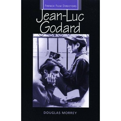 Jean-Luc Godard - (French Film Directors (Paperback)) by  Douglas Morrey (Paperback)