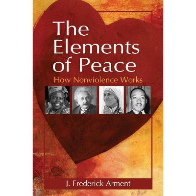 The Elements of Peace - by  J Frederick Arment (Paperback)
