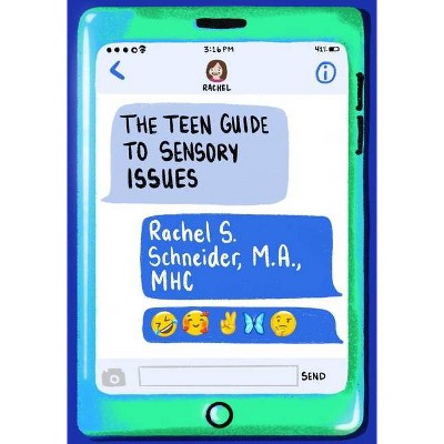 The Teen Guide to Sensory Issues - by  Rachel S Schneider (Paperback)