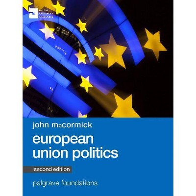 European Union Politics - (MacMillan Foundations) 2nd Edition by  John McCormick (Paperback)