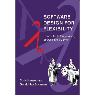 Software Design for Flexibility - by  Chris Hanson & Gerald Jay Sussman (Hardcover)