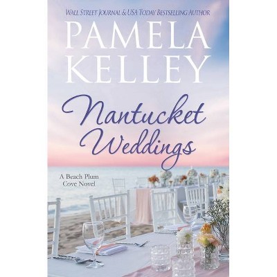 Nantucket Weddings - by  Pamela M Kelley (Paperback)