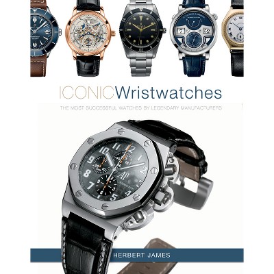 Iconic Wristwatches - by  Herbert James (Hardcover)
