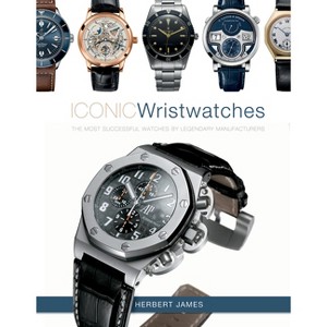 Iconic Wristwatches - by  Herbert James (Hardcover) - 1 of 1