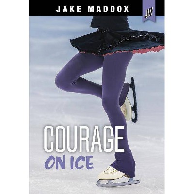 Courage on Ice - (Jake Maddox Jv Girls) by  Jake Maddox (Paperback)