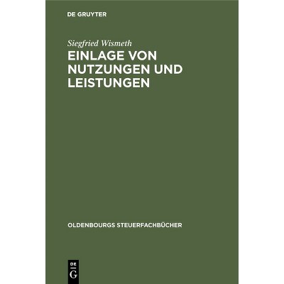 Einlage von Nutzungen und Leistungen - (Oldenbourgs Steuerfachbücher) by  Siegfried Wismeth (Hardcover)