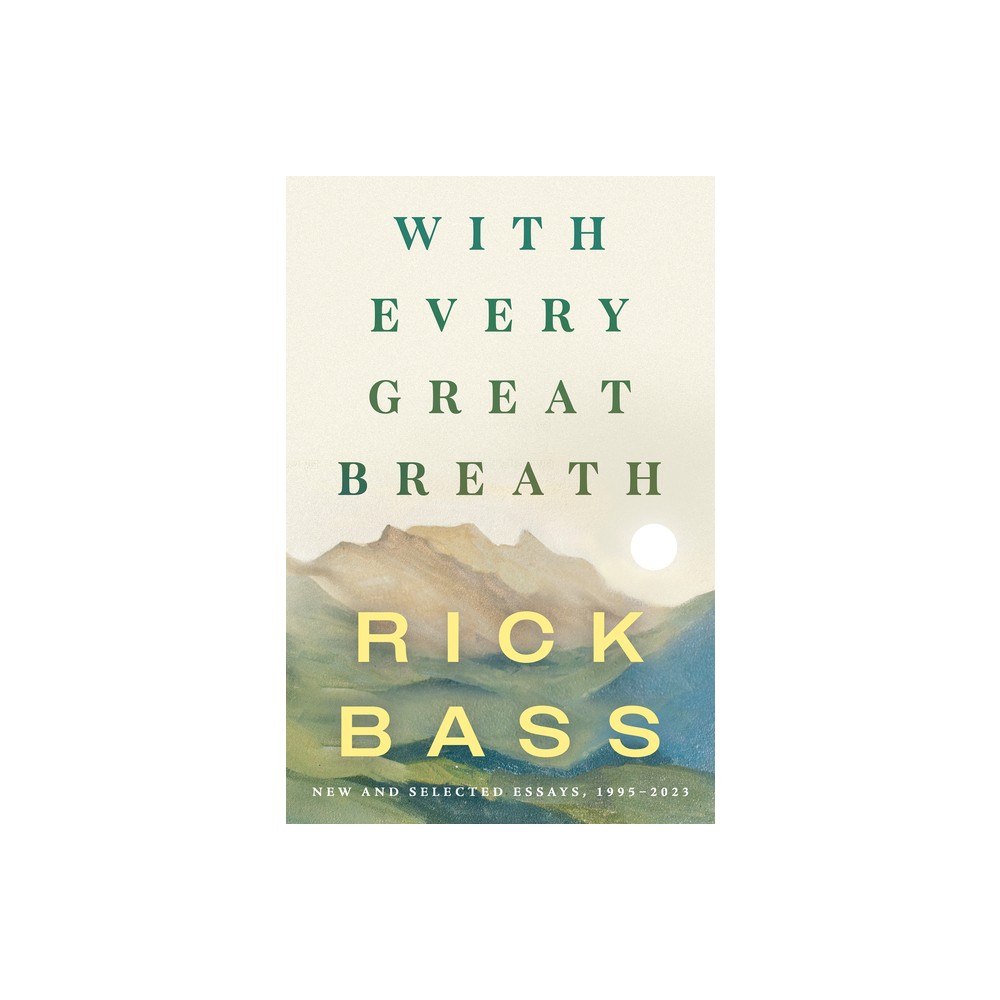 With Every Great Breath - by Rick Bass (Hardcover)