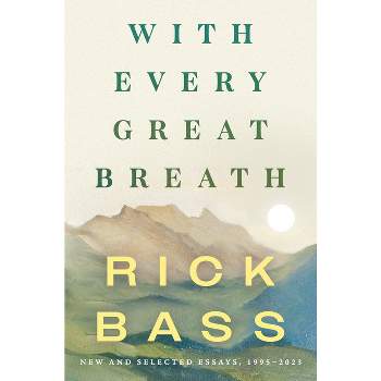 With Every Great Breath - by  Rick Bass (Hardcover)