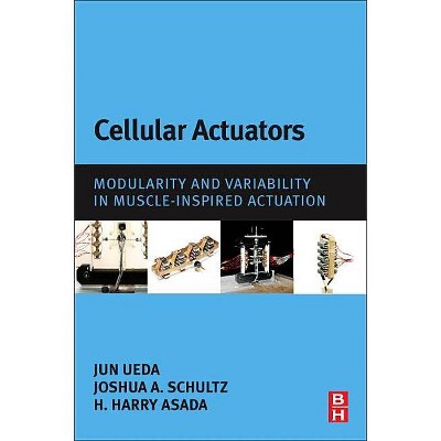 Cellular Actuators - by  Jun Ueda & Joshua A Schultz & Harry Asada (Paperback)