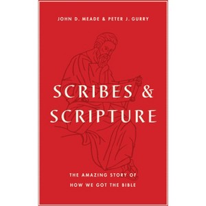 Scribes and Scripture - by  John D Meade & Peter J Gurry (Paperback) - 1 of 1