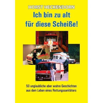 Ich bin zu alt für diese Scheisse! - by  Horst Heckendorn (Paperback)