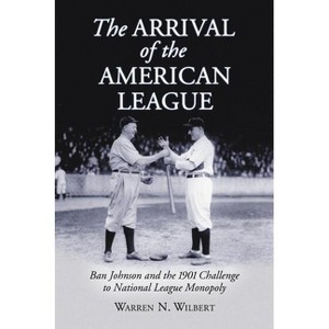 The Arrival of the American League - by  Warren N Wilbert (Paperback) - 1 of 1