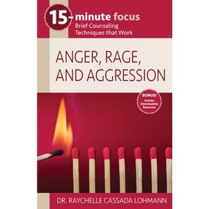 15-Minute Focus: Anger, Rage, and Aggression - by  Raychelle Cassada Lohmann (Paperback) - 1 of 1