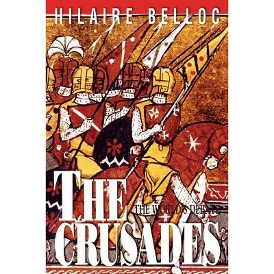 The Crusades - by  Hilaire Belloc (Paperback)