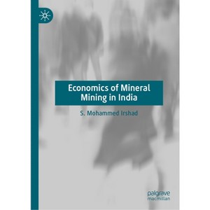 Economics of Mineral Mining in India - by  S Mohammed Irshad (Hardcover) - 1 of 1