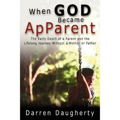 When God Became ApParent - by  Darren Daugherty (Paperback)