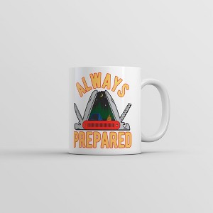 Crazy Dog T-Shirts Always Prepared Mug Funny Sarcastic Outdoors Camping Novelty Coffee Cup-11oz - 1 of 4