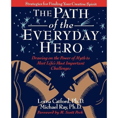 The Path of the Everyday Hero - by  Lorna Catford & Michael Ray (Paperback)