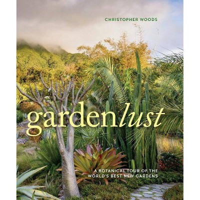 Gardenlust - by  Christopher Woods (Hardcover)