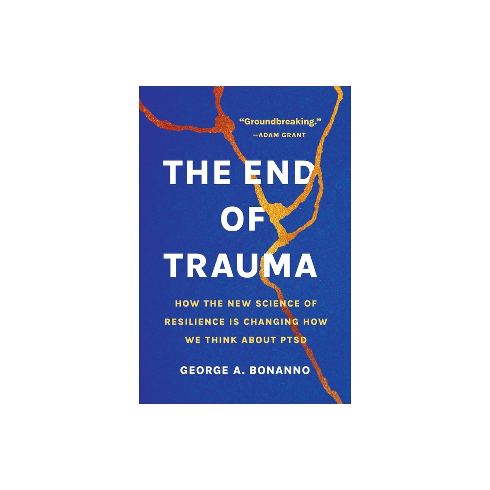 The End of Trauma - by George A Bonanno (Paperback)