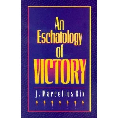 Eschatology of Victory - by  J Marcellus Kik (Paperback)