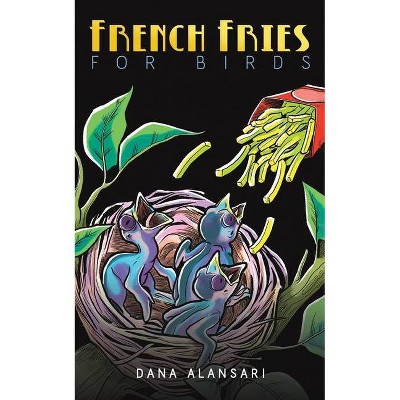 French Fries for Birds - by  Dana Alansari (Paperback)