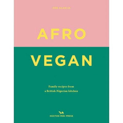 Afro Vegan - by  Zoe Alakija (Hardcover)