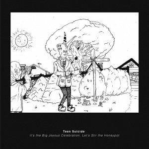 Teen Suicide - It's the Big Joyous Celebration, Let's Stir the Honeypot (CD) - 1 of 1