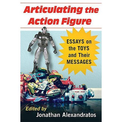 Articulating the Action Figure - by  Jonathan Alexandratos (Paperback)