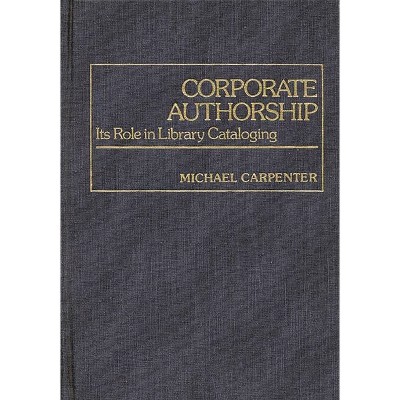 Corporate Authorship - (Contributions in Librarianship and Information Science) by  Michael A Carpenter (Hardcover)