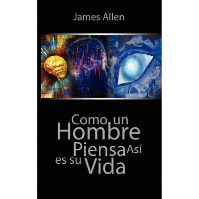 Como un Hombre Piensa Asi es Su Vida / As a Man Thinketh - by  James Allen (Paperback)