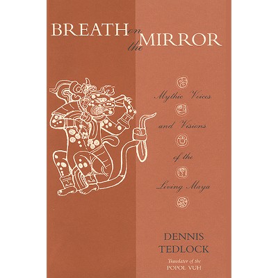 Breath on the Mirror - by  Dennis Tedlock (Paperback)