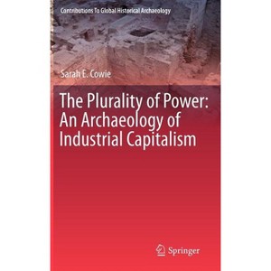 The Plurality of Power - (Contributions to Global Historical Archaeology) by  Sarah Cowie (Hardcover) - 1 of 1