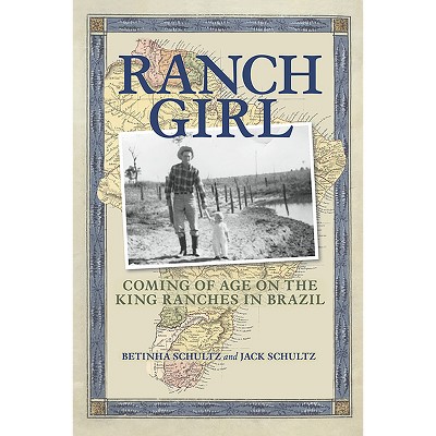 Ranch Girl - by  Betinha Schultz & Jack Schultz (Hardcover)
