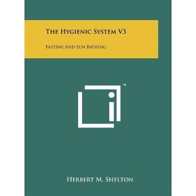 The Hygienic System V3 - by  Herbert M Shelton (Paperback)