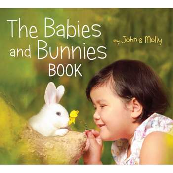 The Babies and Bunnies Book - by  John Schindel & Molly Woodward (Board Book)