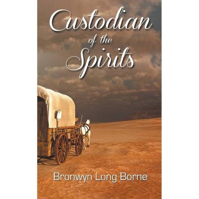Custodian of the Spirits - (The Valley of Heart's Delight) by  Bronwyn Long Borne (Paperback)