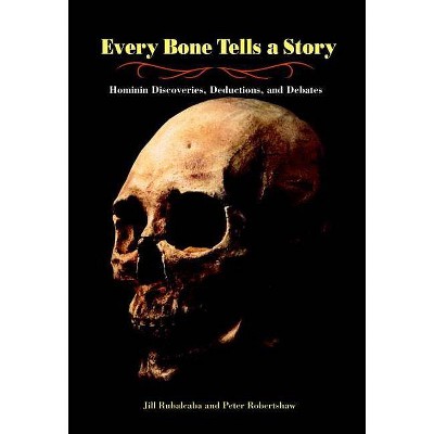 Every Bone Tells a Story - by  Jill Rubalcaba & Peter Robertshaw (Hardcover)