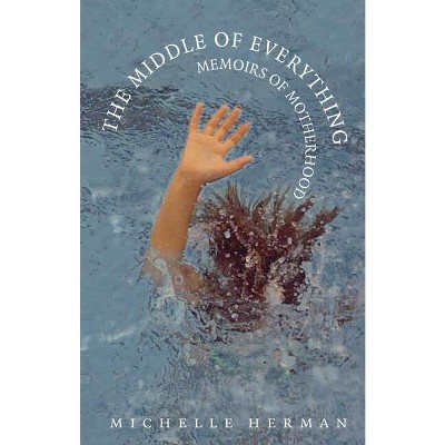 The Middle of Everything - by  Michelle Herman (Paperback)