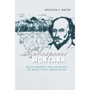 Shakespeare in Montana - by  Gretchen E Minton (Paperback) - 1 of 1