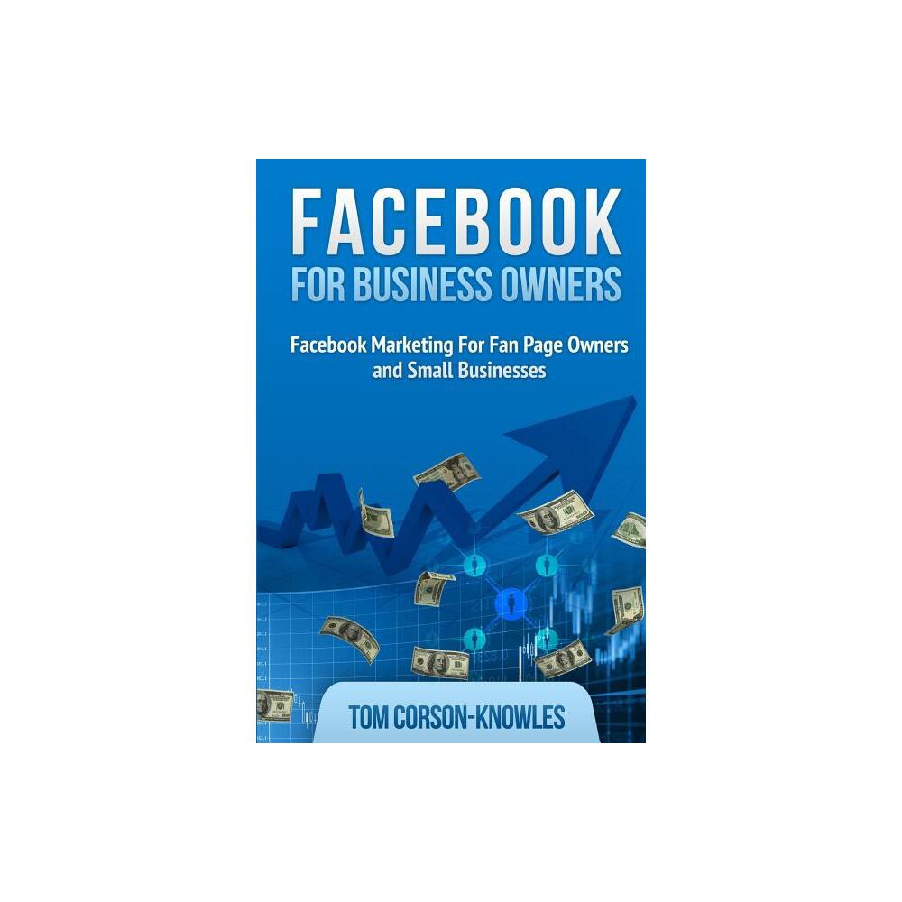 Facebook for Business Owners - (Social Media Marketing) by Tom Corson-Knowles (Paperback)