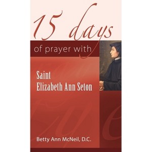 15 Days of Prayer with Saint Elizabeth Ann Seton - by  Betty Ann McNeil (Paperback) - 1 of 1