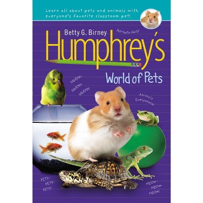 Humphrey's World of Pets - by  Betty G Birney (Hardcover)
